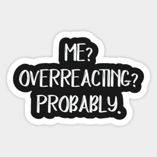 Me? Overreacting? Probably. Sticker